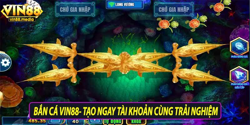 Bắn cá vin88-Tạo ngay tài khoản cùng trải nghiệm